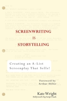 Screenwriting is Storytelling: Creating an A-List Screenplay that Sells! 039953024X Book Cover