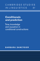 Conditionals and Prediction: Time, Knowledge and Causation in Conditional Constructions 0521024161 Book Cover