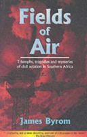 Fields of Air: Triumphs, Tragedies and Mysteries of Civil Avaition in Southern Africa 1919874127 Book Cover