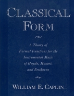 Classical Form: A Theory of Formal Functions for the Instrumental Music of Haydn, Mozart, and Beethoven 0195104803 Book Cover