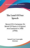 The Land of Free Speech: Record of a Campaign on Behalf of Peace in England and Scotland in 1900 (Classic Reprint) 1346117497 Book Cover