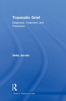 Traumatic Grief: Diagnosis, Treatment, and Prevention: Diagnosis, Treatment, and Prevention 0876309864 Book Cover