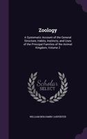 Zoology: Being a Systematic Account of the General Structure, Habits, Instincts, and Uses of the Principal Families of the Animal Kingdom, as Well as of the Chief Forms of Fossil Remains; Volume 2 1146165528 Book Cover