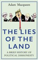 The Lies of the Land: An Honest History of Political Deceit 1786492490 Book Cover