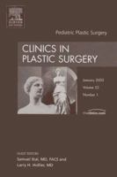 Pediatric Plastic Surgery, An Issue of Clinics in Plastic Surgery (The Clinics: Surgery) 1416026940 Book Cover