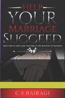 Help Your Marriage Succeed: learn how to steer your marriage in the direction of harmony 8193160592 Book Cover
