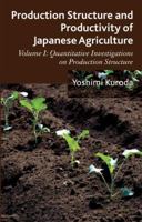 Production Structure and Productivity of Japanese Agriculture: Volume 1: Quantitative Investigations on Production Structure 1137287608 Book Cover