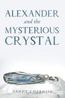Alexander and the Mysterious Crystal 1504901533 Book Cover