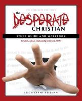 The Desperate Christian Study Guide and Workbook: Develop a Closer Relationship with God Now! 1478727810 Book Cover