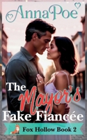 The Mayor’s Fake Fiancée: a Fake Relationship Sweet Romance (Fox Hollow Series) 1681903113 Book Cover