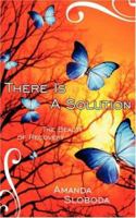 There Is a Solution: The Beauty of Recovery 1425996248 Book Cover