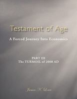 Testament of Age: A Forced Journey Into Economics Part III: The Turmoil of 2008 Ad 1452069247 Book Cover