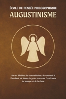 Augustinisme — Une école de pensée philosophique: Découvrez l’art d’habiter les contradictions, d’accueillir l’inachevé et de laisser la grâce ... du manque et de la chute. (French Edition) B0FCCXV6C6 Book Cover