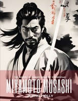 MIYAMOTO MUSASHI: The Legend of Japan's Greatest Swordsman. A Martial Artist, Buddhist, Philosopher and Japanese Strategist B0CTKY7MCK Book Cover