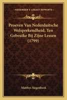 Proeven Van Nederduitsche Welsprekendheid, Ten Gebruike Bij Zijne Lessen (1799) 1166337014 Book Cover
