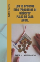 Los 10 errores mas frecuentes al elaborar FLUJO DE CAJA ANUAL: PARTE 1: LAS COBRANZAS (Finanzas Practicas para Emprendedores) (Spanish Edition) 108645376X Book Cover