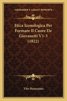 Etica Iconologica Per Formare Il Cuore De Giovanetti V1-3 (1822) 1160090939 Book Cover