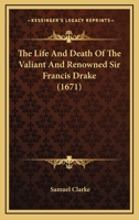 The Life and Death of the Valiant and Renowned Sir Francis Drake .. 1017025525 Book Cover