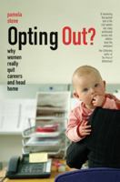 Opting Out?: Why Women Really Quit Careers and Head Home 0520256573 Book Cover