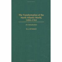 The Transformation of the North Atlantic World, 1492-1763: An Introduction (Studies in Military History and International Affairs) 0275973808 Book Cover