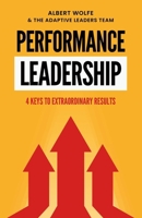 Performance Leadership: 4 Keys to Extraordinary Results B0F2Z66ZCB Book Cover