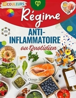 Régime Anti-Inflammatoire au Quotidien – 100 Recettes Faciles et Rapides: Menus équilibrés, IG bas et astuces santé pour combattre l’inflammation, ... et retrouver votre énergie (French Edition) B0FNKKR6FV Book Cover