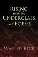 Rising with the Underclass and Poems 1453553088 Book Cover