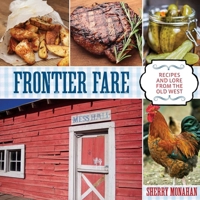 Frontier Fare: Recipes and Lore from the Old West 0762797541 Book Cover