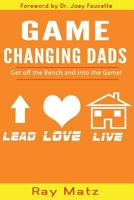 Game Changing Dads: Get Off The Bench and Into The Game! 1974336514 Book Cover