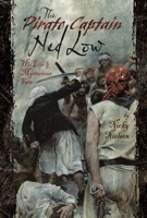 The Pirate Captain Ned Low: His Life and Mysterious Fate 1399094319 Book Cover
