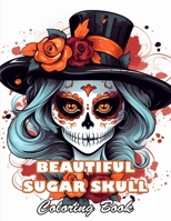 Beautiful Sugar Skull Coloring Book: 100+ High-quality Illustrations for All Fans B0CWHD2DPN Book Cover