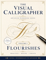The Visual Calligrapher - Flourishes: A Calligraphy Practice Book for Intermediate Lettering: Guided Drills, Elegant Word Projects, and Decorative Layouts 8368391636 Book Cover