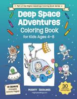 Deep Space Adventures Coloring Book for Kids Ages 4-8: Blast off into Fun with Rockets, Aliens, Planets, and More! (Mighty Seedlings Coloring Book Series) 1968573100 Book Cover