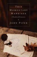 This Momentary Marriage: A Parable of Permanence 1433531119 Book Cover