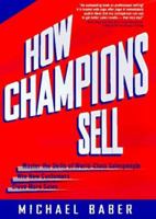 How Champions Sell: Master the Skills of World-Class Salespeople * Win New Customers * Close More Sales 0814403719 Book Cover
