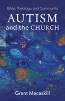 Autism and the Church: Bible, Theology, and Community 1481311255 Book Cover