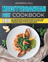 MEDITERRANEAN DIET COOKBOOK: 200 Easy And Delicious Illustrated Recipes To Reset Your Metabolism And Lose Weight Rapidly And Effectively. A Beginner's Guide To Stay Lean And Healthy B08VBH5W7J Book Cover