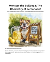 Monster the Bulldog and The Chemistry of Lemonade! A fizzy tale of sugar, science, and sticky paws. B0GKG8XQK7 Book Cover