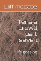 Tens a crowd part seven: Life goes on B0GFKHMSDX Book Cover