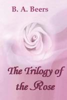 The Trilogy of the Rose 1478279710 Book Cover