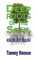 Deep Roots of the Soul: Soaring for Healing 1542514320 Book Cover