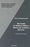 The Family in Adalbert Stifter's Moral and Aesthetic Universe: A Rarefied Vision 0820408255 Book Cover