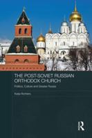The Post-Soviet Russian Orthodox Church: Politics, Culture and Greater Russia 1138816825 Book Cover