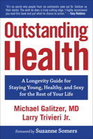 Outstanding Health: A Longevity Guide for Staying Young, Healthy, and Sex for the Rest of Your Life 1582706778 Book Cover