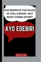 AYO EDEBIRI: SHE REWROTE THE RULES OF HOLLYWOOD—BUT WHAT COMES AFTER? B0FPX8QQ9W Book Cover