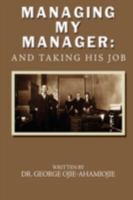 Managing my Manager:: And Taking His Job 1438913095 Book Cover