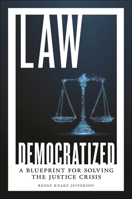 Law Democratized: A Blueprint for Solving the Justice Crisis 1479820393 Book Cover