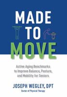 Made to Move: Active Aging Benchmarks to Improve Balance, Posture, and Mobility for Seniors 173361172X Book Cover