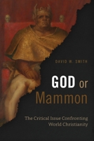God or Mammon: The Critical Issue Confronting World Christianity 1786410583 Book Cover