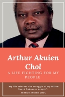 Arthur Akuien Chol A Life Fighting for my people 0645759023 Book Cover